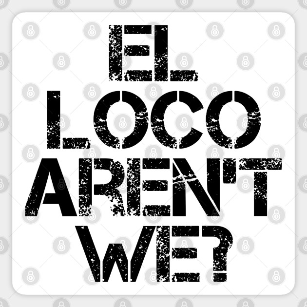 El Loco Aren T We Leeds United Sticker Teepublic