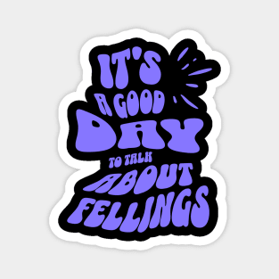 It's a Good Day to Talk About Feelings Magnet