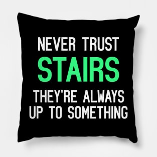 Never Trust Stairs, They're Always Up To Something Funny Quote Pillow