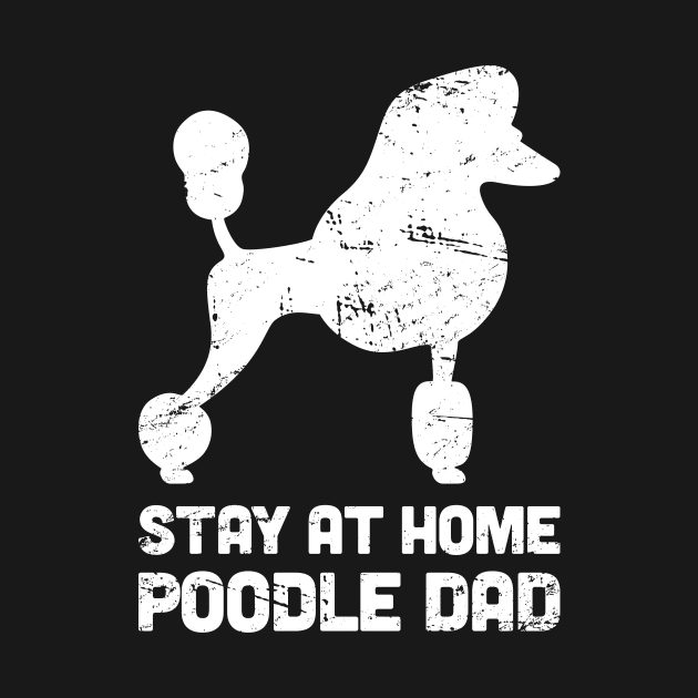 Poodle - Funny Stay At Home Dog Dad by MeatMan