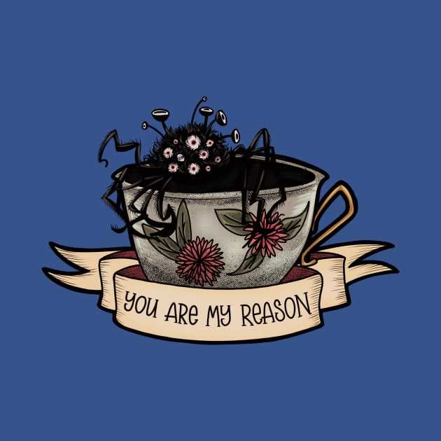 You Are My Reason - Not Tea by Rusty Quill