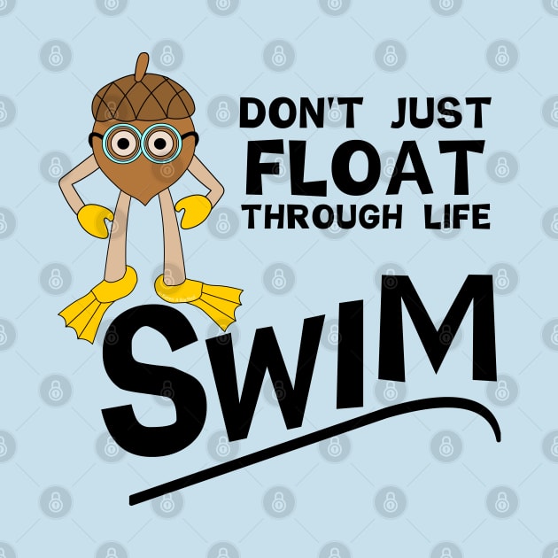 Swim Through Life by Barthol Graphics