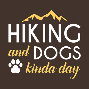 Hiking And Dogs Kinda Day T-Shirt