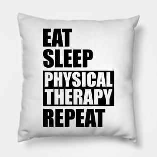 Physical Therapist - Eat Sleep Physical therapy repeat Pillow