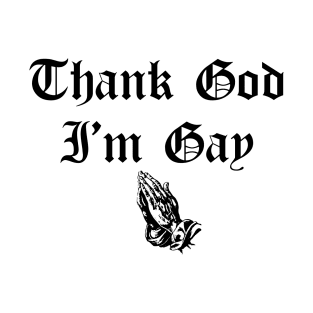 Thank God I'm Gay T-Shirt