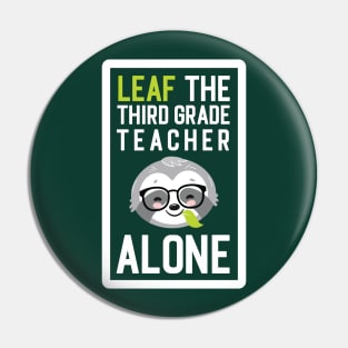 Funny Third Grade Teacher Pun - Leaf me Alone - Gifts for Third Grade Teachers Pin