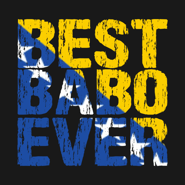 Best Babo Ever Bosnian Dad Father Bosnia Flag Distressed by Nirvanibex