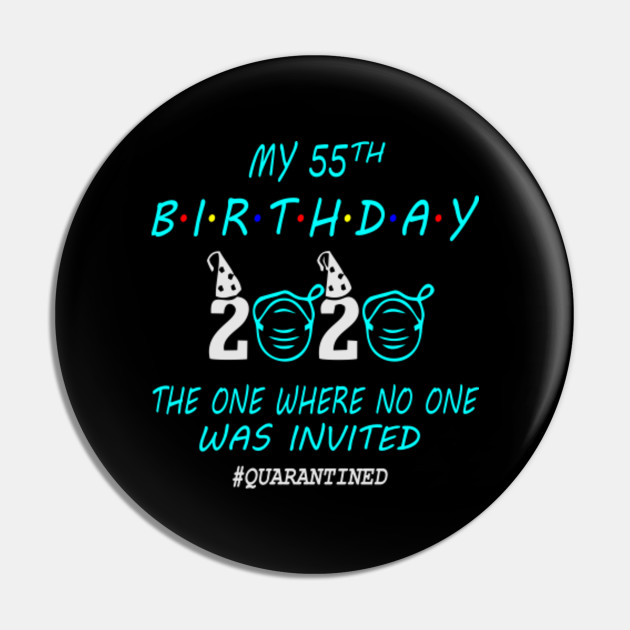 55th Birthday Gifts Idea In Quarantine 2020 55 Birthday Pin Teepublic