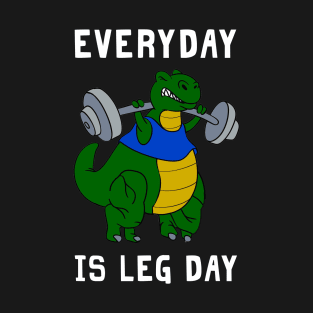 Everyday Is Leg Day T-rex Shirt For Gymer T-Shirt