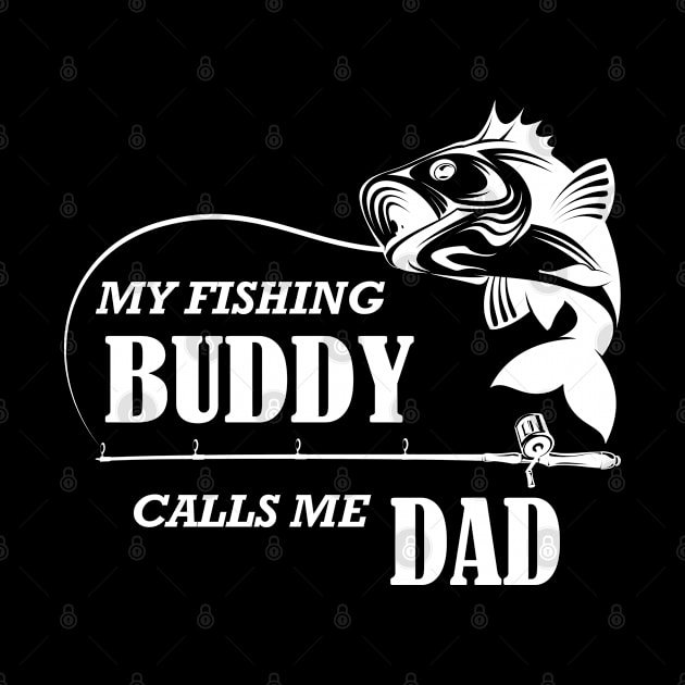 Fishing - My fishing buddy calls me dad by KC Happy Shop