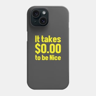 It takes 0 to be nice Phone Case