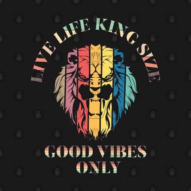 LIVE LIFE KING SIZE GOOD VIBEZS ONLY, LION KING by Just Be Cool Today