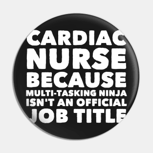 Cardiac Nurse Because Multi Tasking ninja isn't a official job title Pin