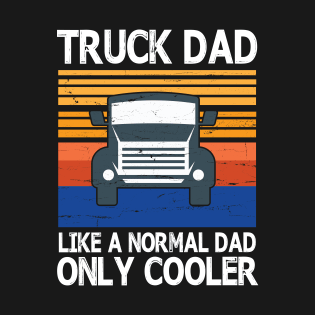 Truck Dad Like A Normal Dad Only Cooler Vintage Retro Happy Father Parent Summer Day Truck Daddy by bakhanh123