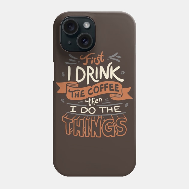 First I Drink The Coffee Phone Case by eduely