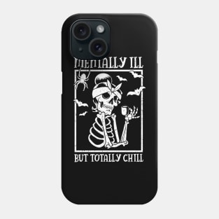 Mentally Ill But Totally Chill Halloween Skeleton Phone Case