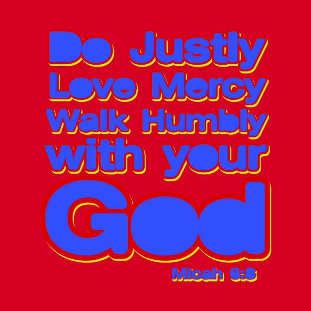 Do Justly, Love Mercy, walk humbly with your God by AlondraHanley