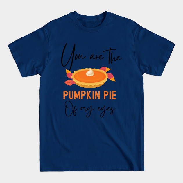 Disover You Are The Pumpkin Pie Of My Eyes Thanksgiving Matching Couple - You Are The Pumpkin Pie Of My Eyes - T-Shirt