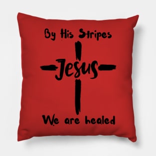 By His Stripes We Are Healed Pillow