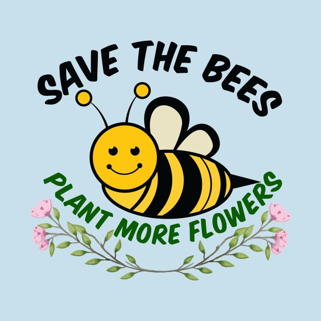 Save the Bees Plant More Flowers by epiclovedesigns