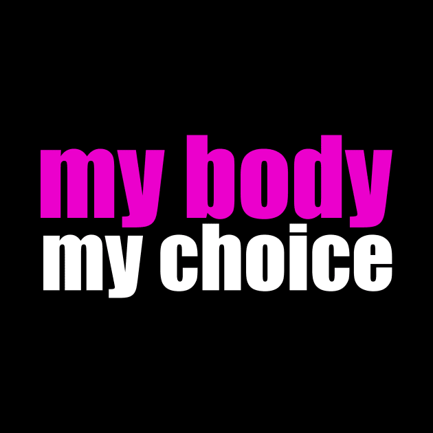 My Body My Choice by epiclovedesigns