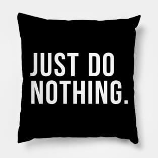 Just Do Nothing Pillow