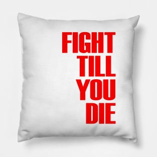 FIGHT TILL YOU DIE Pillow