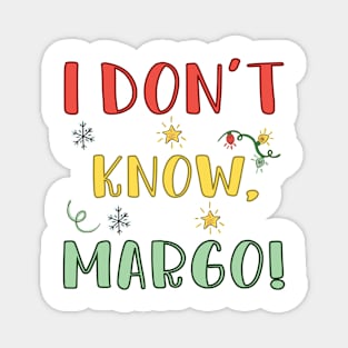 I Don't Know Margo Magnet