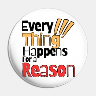 Every thing happens for a reason Pin