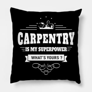 Carpentry is my Superpower Pillow