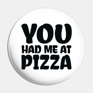 You Had me at Pizza Pin