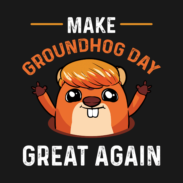 Make Groundhog Day Great Again Woodchuck Election by amango