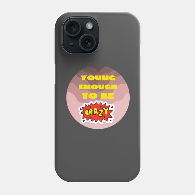 Young enough to be crazy Phone Case by IOANNISSKEVAS