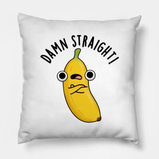 Damn Straight Cute Banana Fruit Pun Pillow