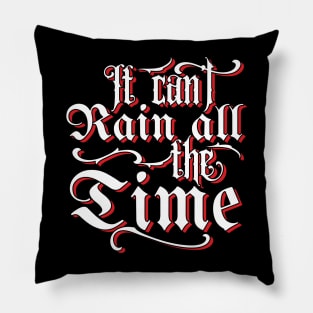 It Can't Rain All The Time Quote Pillow