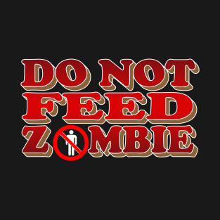 Do Not Feed Zombie - Take care of yourself T-Shirt