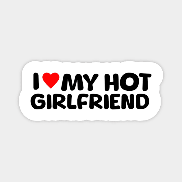 I Love My Hot Girlfriend Magnet by L3GENDS