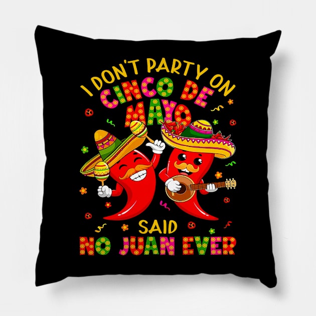 I Don'T Party On Cinco De Mayo Said No Juan Ever Mexican Pillow by Kings Substance