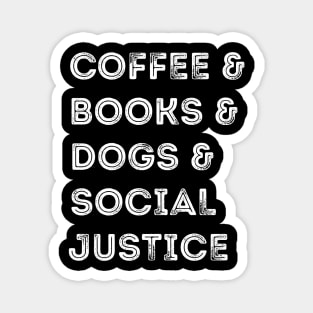 Books And Coffee And Dogs And Social Justice Magnet