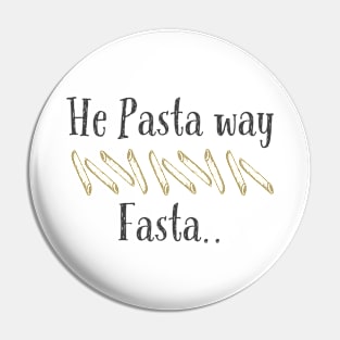 He Pasta way Fasta Pin