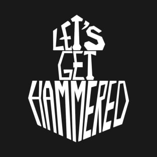 Let's Get Hammered T-Shirt