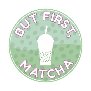 But First Matcha T-Shirt