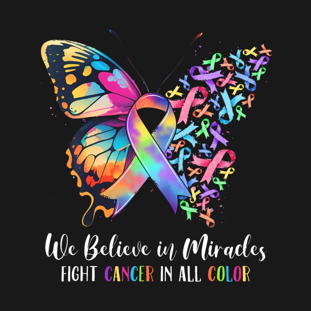 We Believe in Miracles Fight In All Color Support The Cancer by Namatustee