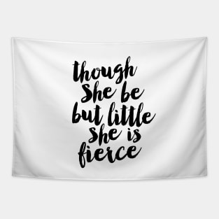 Though She Be But Little She is Fierce Tapestry