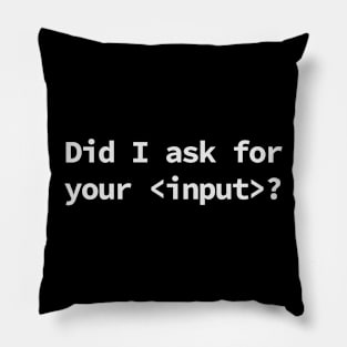 Did I Ask for Your input coding humor Pillow