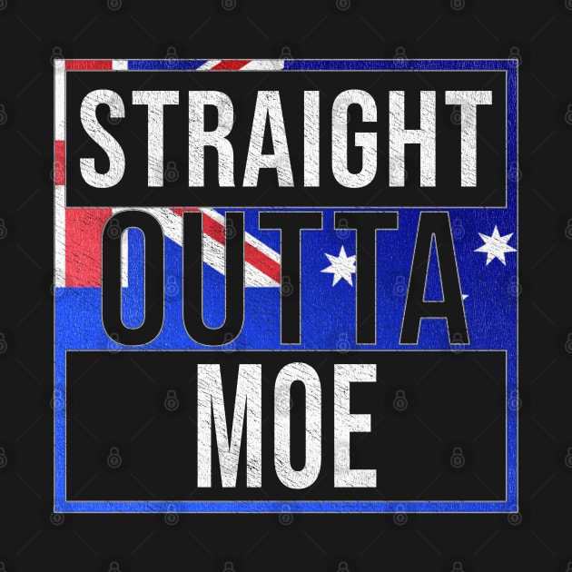 Straight Outta Moe - Gift for Australian From Moe in Victoria Australia by Country Flags