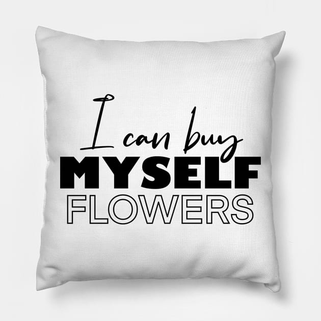 i can buy myself flowers Pillow by ArtInPi