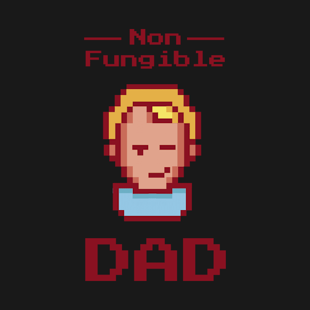 Non fungible Dad - Funny Dad gift Idea by Popculture Tee Collection