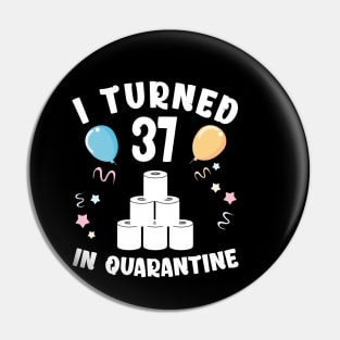 I Turned 37 In Quarantine Pin