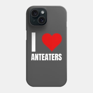 I Love Anteaters Phone Case